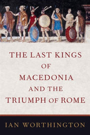 Last Kings Of Macedonia And The Tri By Worthington, Ian