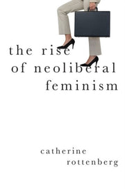 The Rise Of Neoliberal Feminism By The Rise Of Neoliberal Feminism