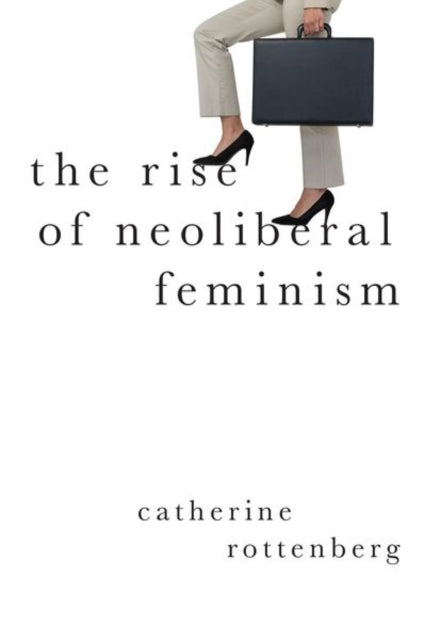 The Rise Of Neoliberal Feminism By The Rise Of Neoliberal Feminism