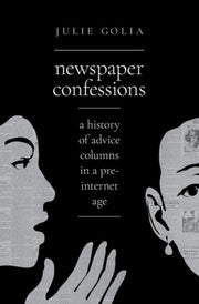 Newspaper Confessions A History Of Advic By Golia, Julie