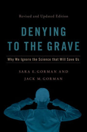 Denying To The Grave Why We Ignore The S