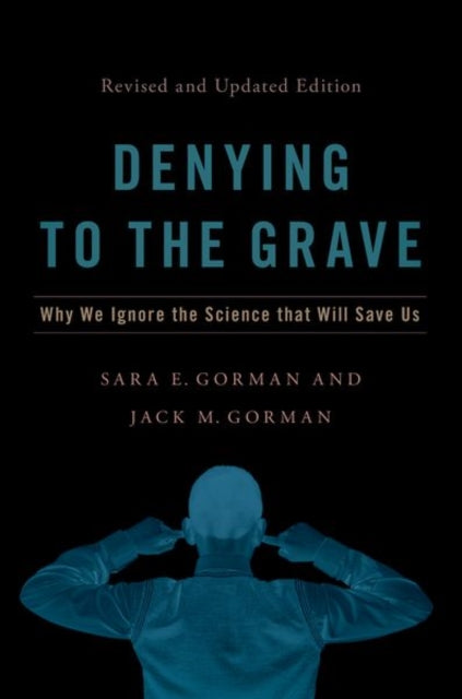 Denying To The Grave Why We Ignore The S
