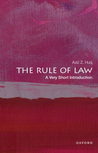The Rule Of Law A Very Short Introduct By Huq Aziz Z.