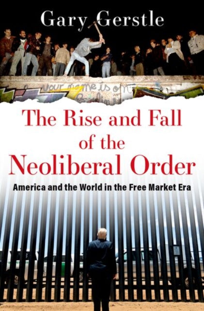 Rise & Fall Of The Neoliberal Order By Gerstle, Gary