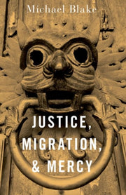 Justice Migration And Mercy By Blake, Michael
