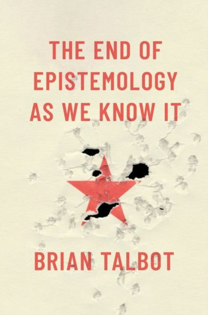 End Of Epistemology As We Know It By Talbot Brian