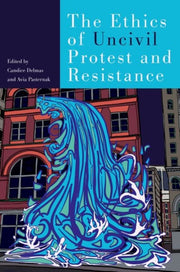 The Ethics Of Uncivil Protest And Resis