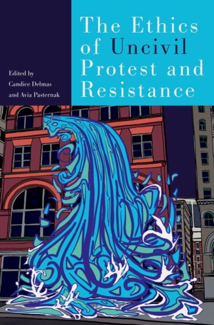 The Ethics Of Uncivil Protest And Resis