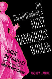 Enlightenments Most Dangerous Woman By Janiak, Andrew