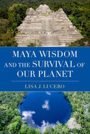 Maya Wisdom And The Survival Of Our Pla