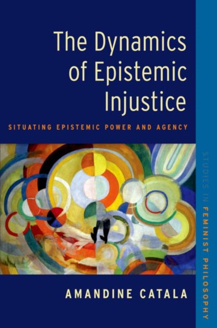 The Dynamics Of Epistemic Injustice By Catala Amandine