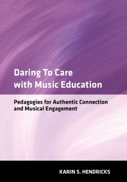 Daring To Care With Music Education By Hendricks Karin S