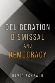 Deliberation Dismissal & Democracy