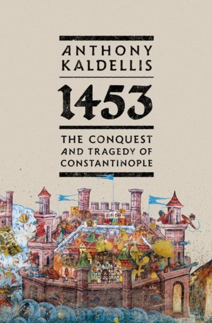 1453 Conquest & Tragedy Of Constantinopl By Kaldellis, Anthony