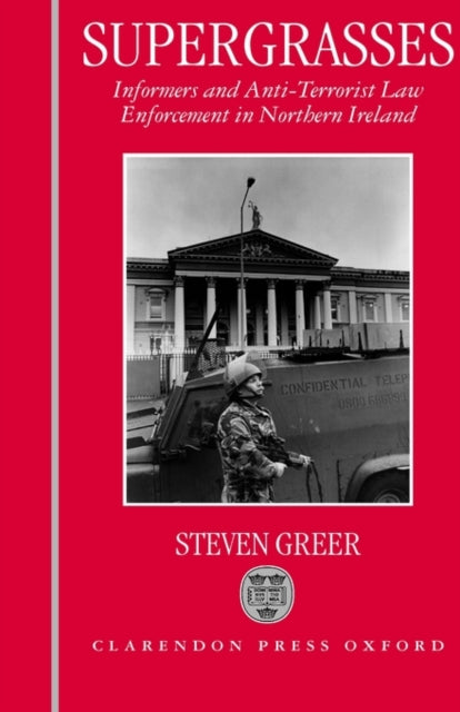 Supergrasses: A Study In Anti-terrorist By Greer, Steven