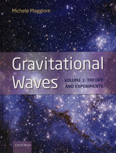 Gravitational Waves Volume 1 Theory & E By Maggiore