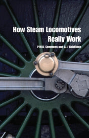How Steam Locomotives Really Work By Semmens, P W B