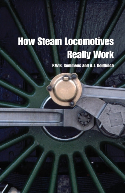 How Steam Locomotives Really Work By Semmens, P W B