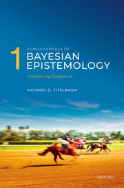 Fundamentals Of Bayesian Epistemology 1 By Titelbaum Michael G.