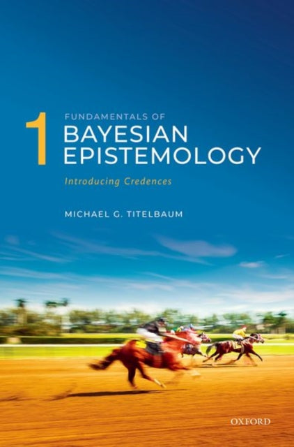 Fundamentals Of Bayesian Epistemology 1 By Titelbaum Michael G.