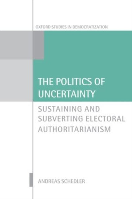 The Politics Of Uncertainty By Schedler,andreas
