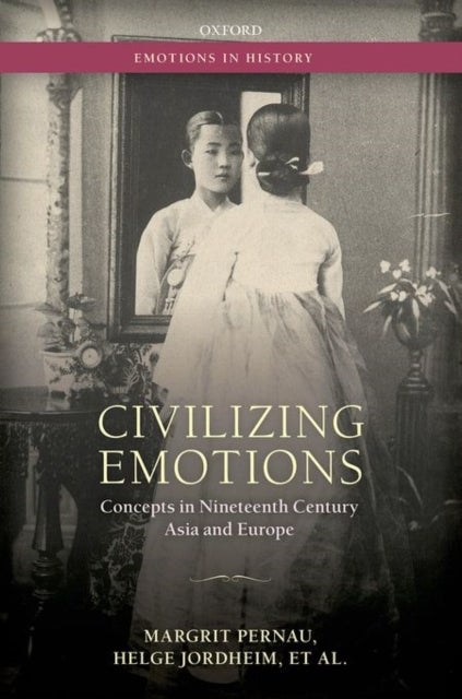 Civilizing Emotions Eih C By Pernau, Jordheim