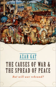 Causes Of War & The Spread Of Peace By Gat, Azar