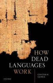 How Dead Languages Work Hardback By George, Coulter H.