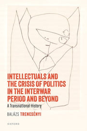 Intellectuals And The Crisis Of Politic By Trencsenyi Balazs
