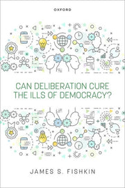Can Deliberation Cure The Ills Of Democ By James S. Fishkin