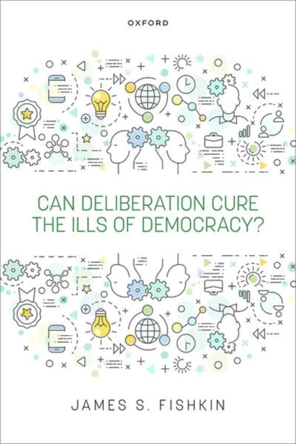 Can Deliberation Cure The Ills Of Democ By James S. Fishkin