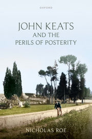 John Keats And The Perils Of Posterity By Nicholas Roe