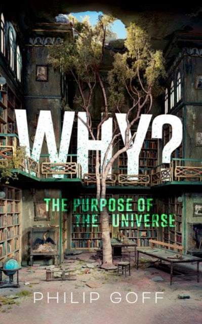 Why The Purpose Of The Universe By Goff, Philip