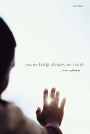 How The Body Shapes The Mind Paperback By Gallagher