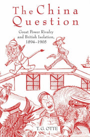 The China Question: Great Power Rivalry By Otte, T. G.