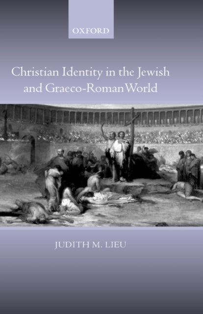 Christian Identity In The Jewish And Gra By Lieu, Judith