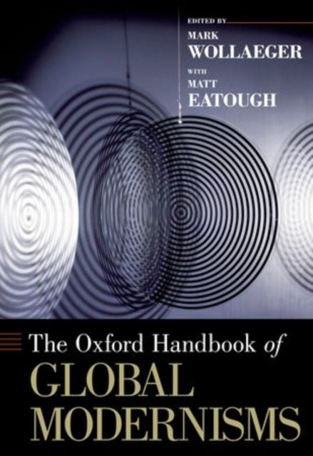 The Oxford Handbook Of Global Modernism By Wollaeger, Mark; Eat