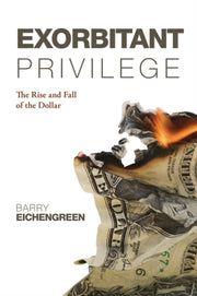 Exorbitant Privilege: The Rise And Fall By Eichengreen, Barry