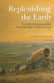 Replenishing The Earth The Settler Revol By Belich, James