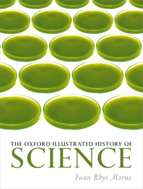 Oxford Illustrated History Of Science By Morus, Iwan Rhys(ed)