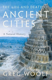 Life & Death Of Ancient Cities By Woolf, Greg