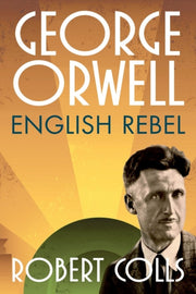 George Orwell English Rebel By Colls, Robert