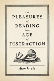 Pleasures Of Reading In An Age/distracti By Jacobs, Alan