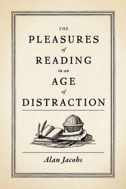 Pleasures Of Reading In An Age/distracti By Jacobs, Alan