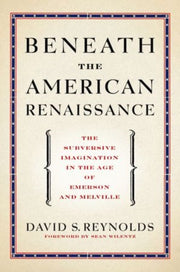 Beneath The American Renaissance By Reynolds, David S.