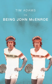 Being John Mcenroe By Adams, Tim