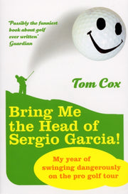 Bring Me The Head Of Sergio Garcia By Cox, Tom