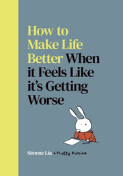 How To Make Life Better When/feels Worse