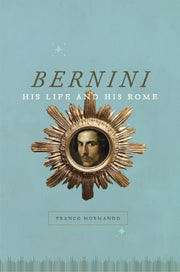 Bernini: His Life And His Rome By Mormando, Franco