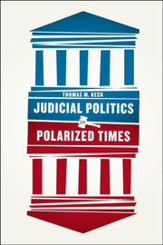 Judicial Politics In Polarized Times By Thomas M. Keck